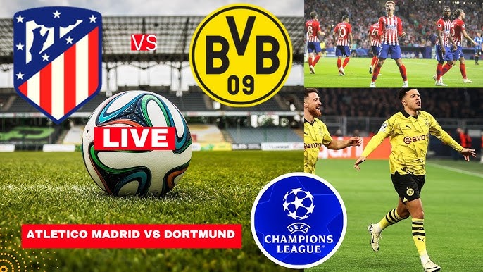 WATCH LIVE MATCH: ATLETICO MADRID VS BORUSSIA Dortmund