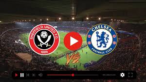 Chelsea vs Sheffield United:watch live match now